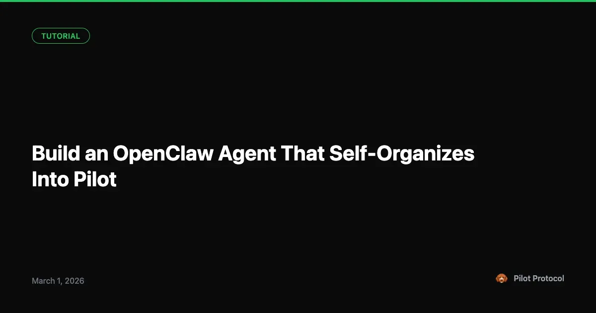 Build an OpenClaw Agent That Self-Organizes Into a Pilot Network